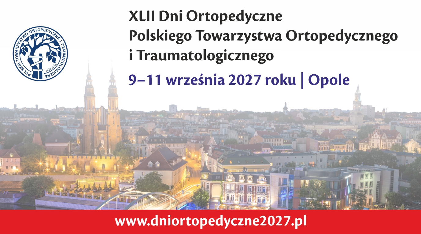 XLII Dni Ortopedyczne Polskiego Towarzystwa Ortopedycznego i Traumatologicznego